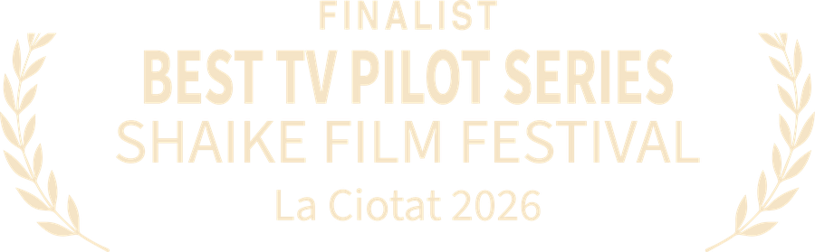 Finalist — Best TV Pilot Series, Shaike Film Festival, La Ciotat 2026